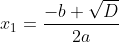 x_1=\frac{-b+\sqrt{D}}{2a}